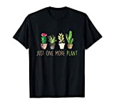 Just One More Plant Succulent Cactus Succa Gardening Maglietta